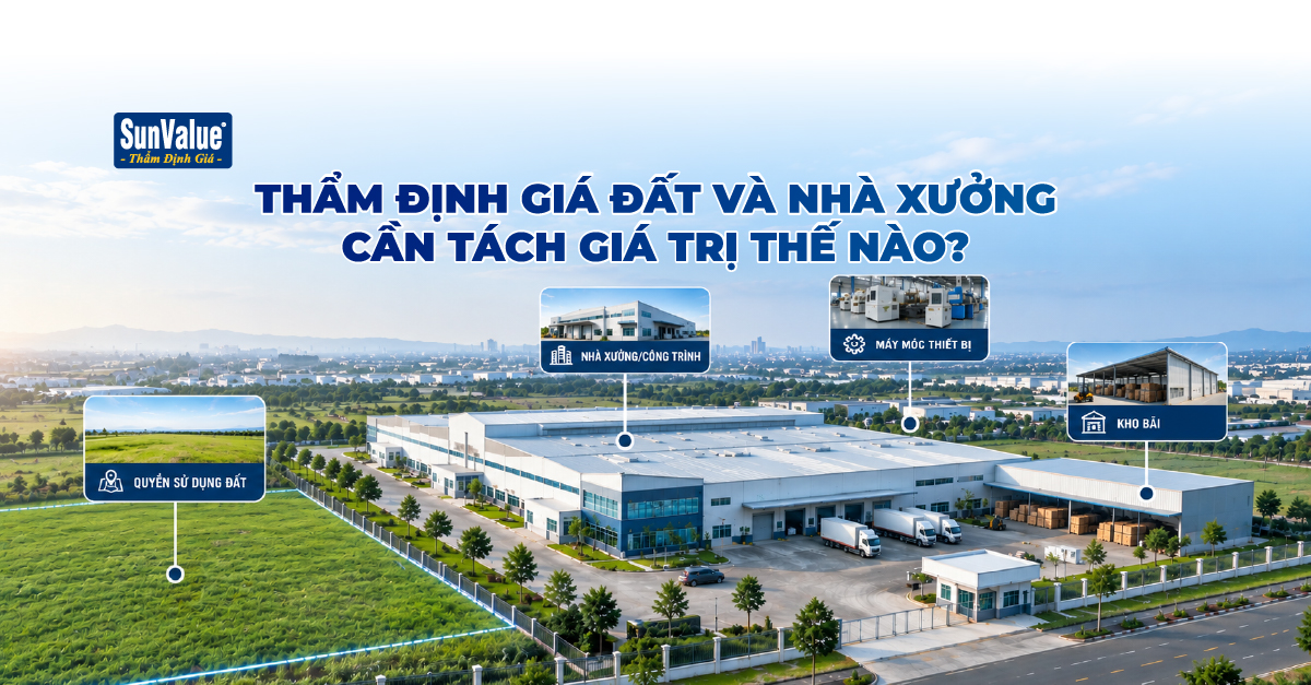 Thẩm định giá đất và nhà xưởng cần tách giá trị thế nào?  