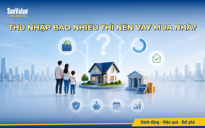 Thu nhập bao nhiêu thì nên vay mua nhà?