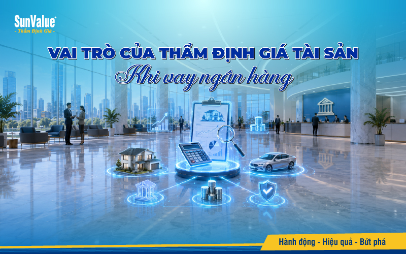 Vai trò của thẩm định giá tài sản khi vay ngân hàng