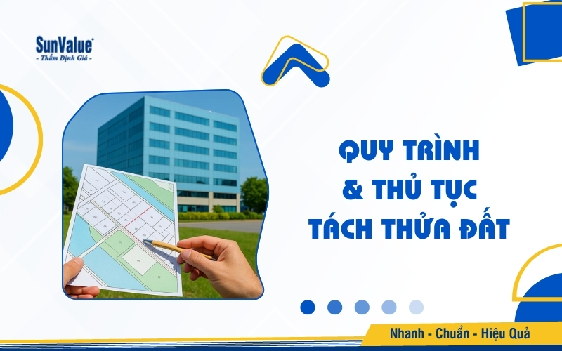 Quy trình & thủ tục tách thửa đất chi tiết