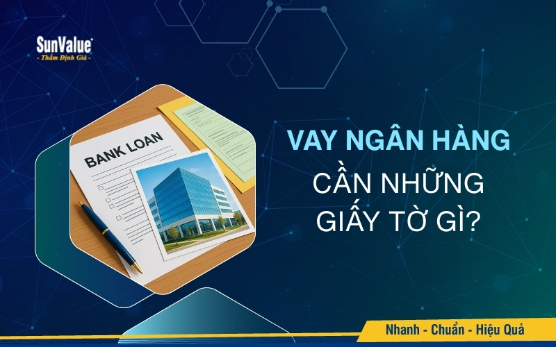 Vay ngân hàng cần những giấy tờ gì